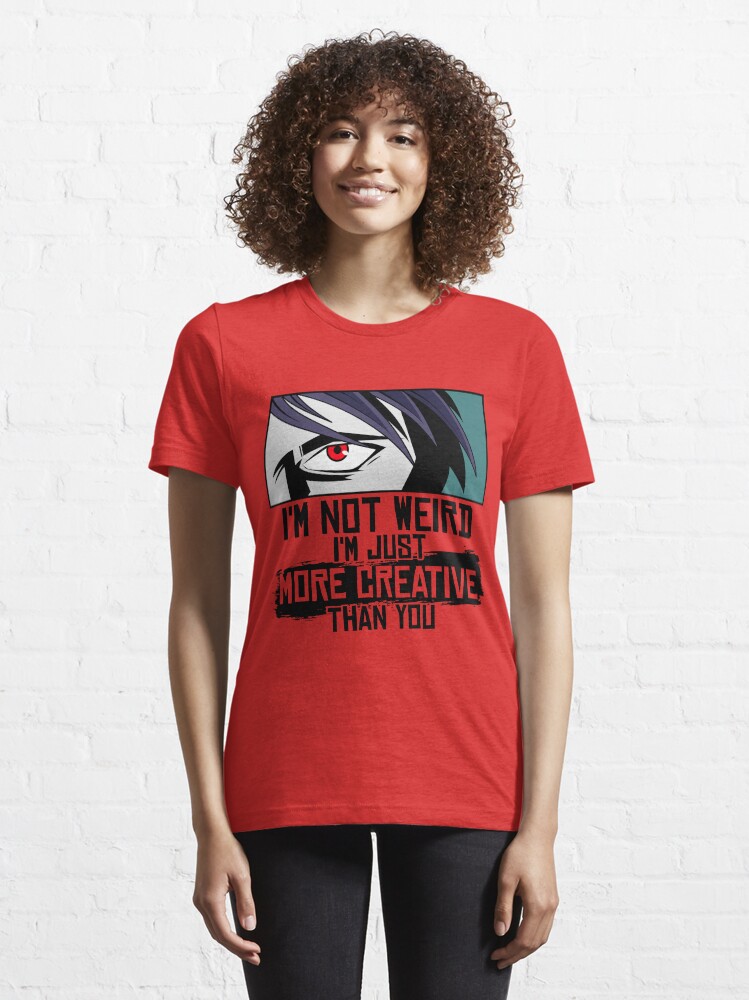 Alternative Ansicht von I'm Not Weird I'm Just More Creative Than You - Funny Animes Gift Essential T-Shirt