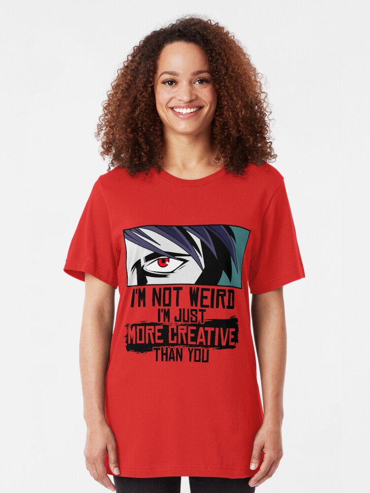 Alternative Ansicht von I'm Not Weird I'm Just More Creative Than You - Funny Animes Gift Slim Fit T-Shirt