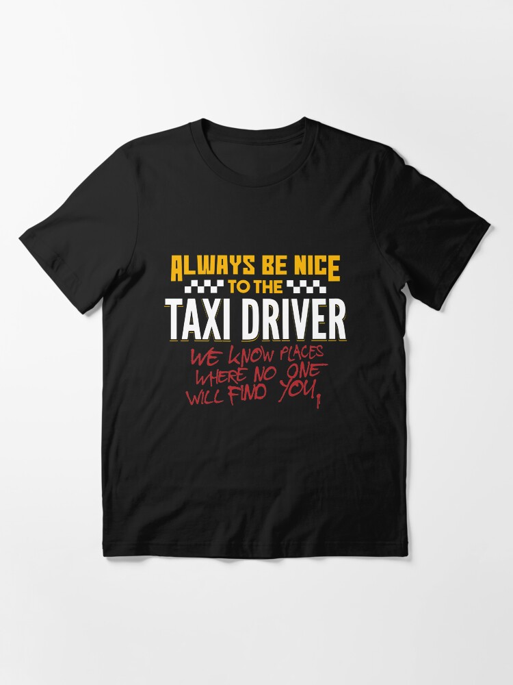 Alternative Ansicht von Always Be Nice To The Taxi Driver - Taxi Driver Quotes Gift Essential T-Shirt