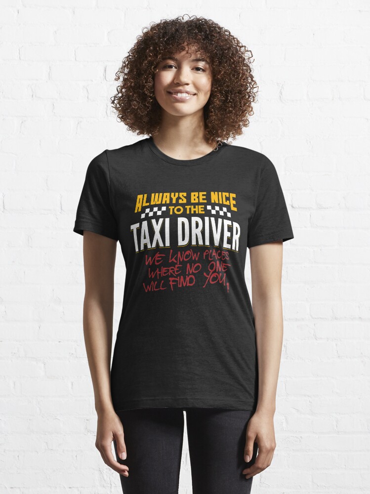 Alternative Ansicht von Always Be Nice To The Taxi Driver - Taxi Driver Quotes Gift Essential T-Shirt