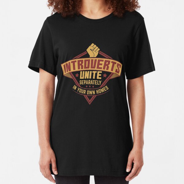Introverts Unite Separately In Your Own Homes - Introverts Quotes Gift Slim Fit T-Shirt