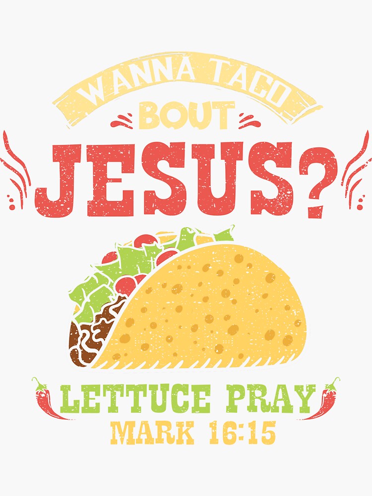 wanna taco bout jesus