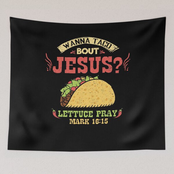 Item preview, Wanna Taco Bout Jesus Lettuce Pray Food Christian designed and sold by Kieran Abbott.