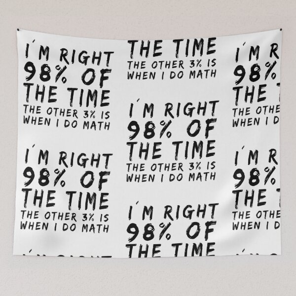 Item preview, I AM RIGHT 98% OF THE TIME! FUNNY QUOTE GIFT IDEA designed and sold by JamesandLuis.