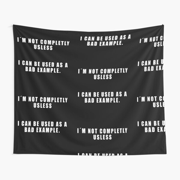 I AM NOT COMPLETLY USELESS! FUNNY BAD EXAMPLE GIFT Tapestry