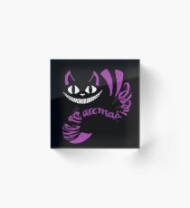 We're All Mad Here Acrylic Block