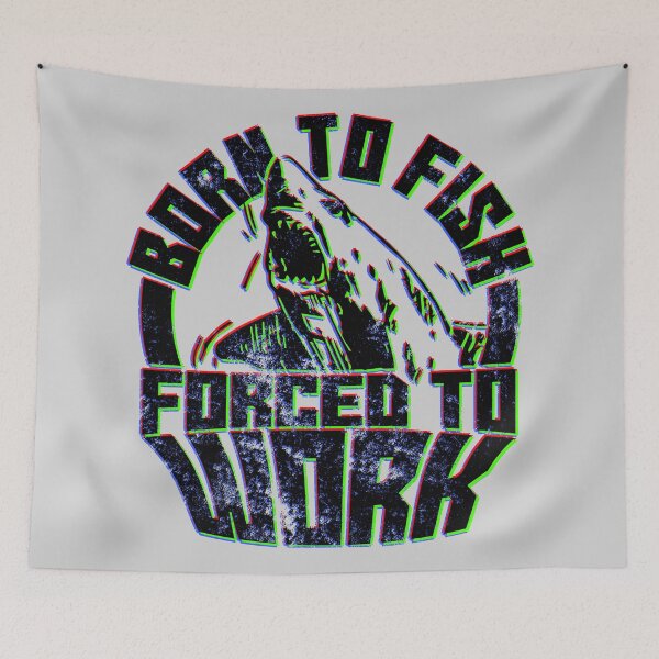 Item preview, Born To Fish Forced To Work designed and sold by RAWWR.