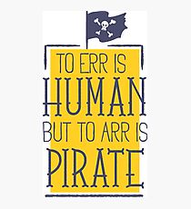 TO ERR IS HUMAN BUT TO ARR IS PIRATE Photographic Print