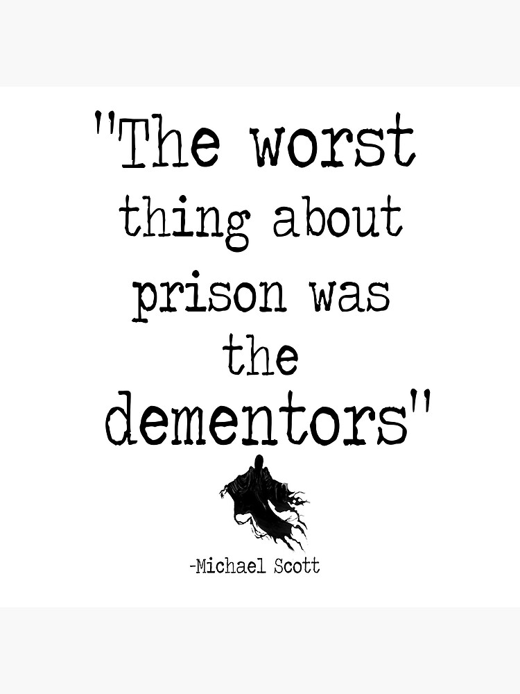 "Prison Mike - "The Worst Thing about Prison was the Dementors"" Poster