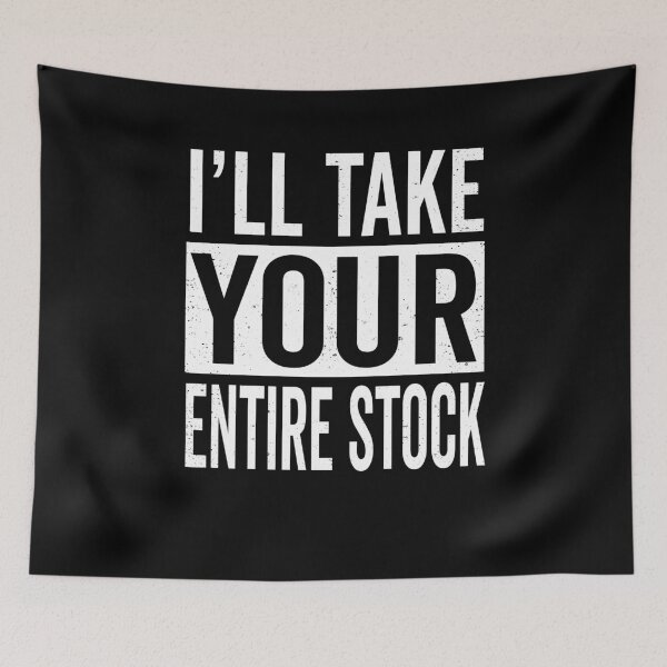 Item preview, I'll Take Your Entire Stock Meme designed and sold by elderberry.