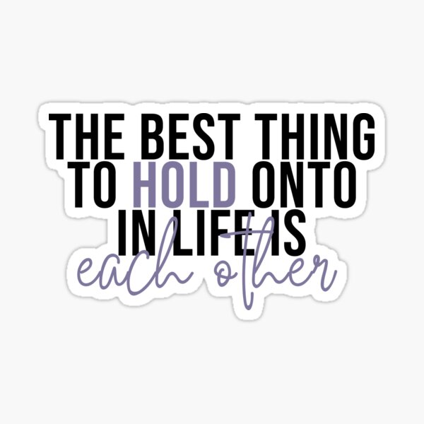 the-best-thing-to-hold-onto-in-life-sticker-for-sale-by-kuhset