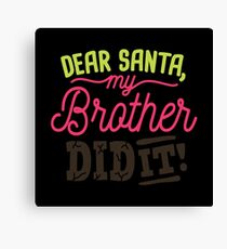 Dear Santa My Brother Did It, Christmas Canvas Print