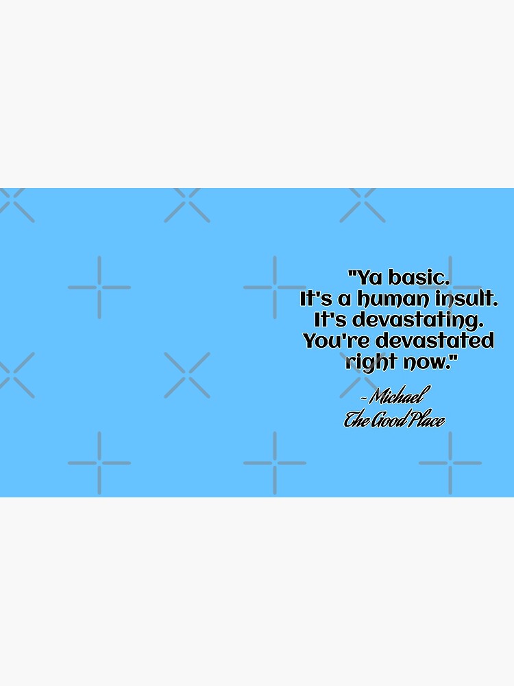 ya-basic-it-s-a-human-insult-it-s-devastating-you-re-devastated-right-now-michael-the