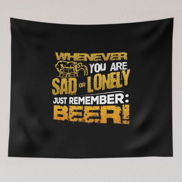 Item preview, Whenever You Are Sad Or Lonely Just Remember: Beer T-Shirt designed and sold by woodsgoodsco.