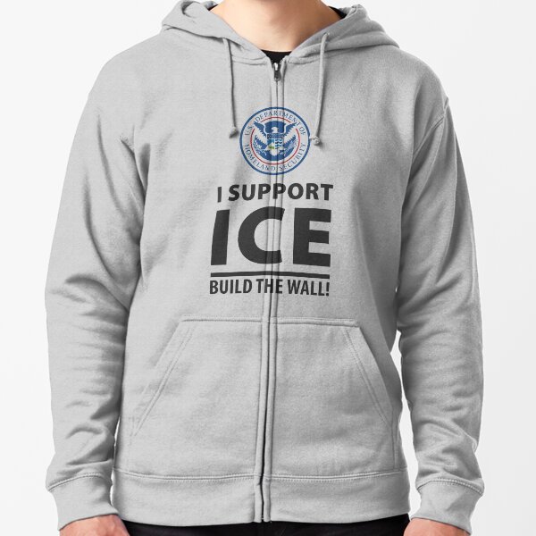 I Support ICE Build the Wall with Homeland Security Seal Zipped Hoodie