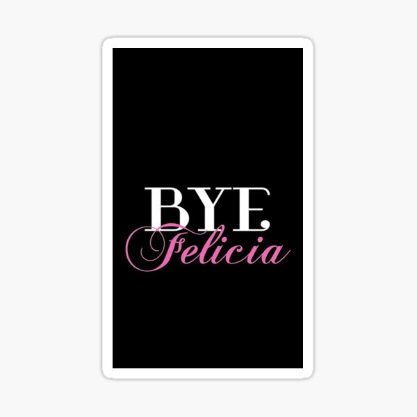 bye-felicia-sassy-slang-humor-sticker-for-sale-by-gfpmdso-redbubble