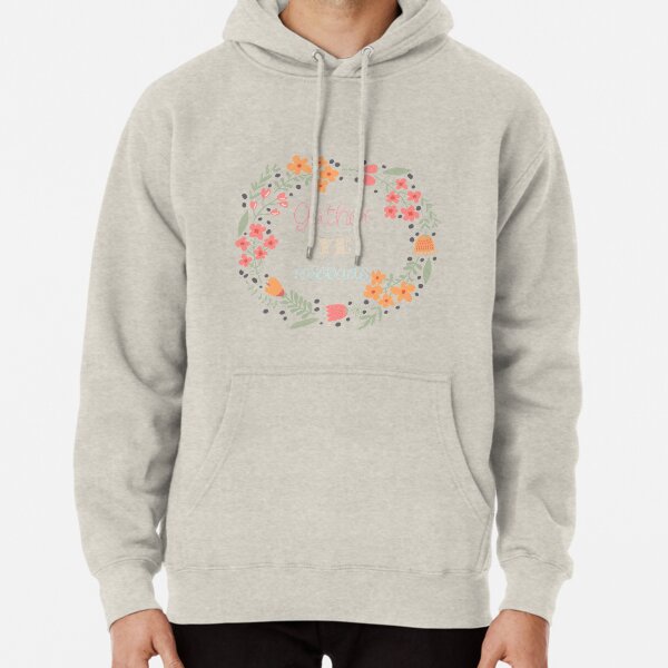 Gather Ye Rosebuds Pullover Hoodie