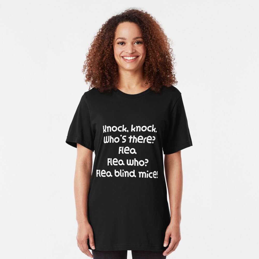 Funny Knock Knock Joke Knock, knock. Who's there? Flea Flea who? Flea blind mice! Slim Fit T-Shirt