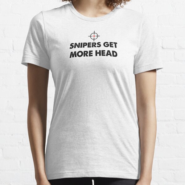 Snipers Get More Head - White Essential T-Shirt