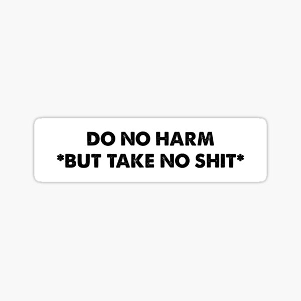Do No Harm But Take No Sh*t Sticker
