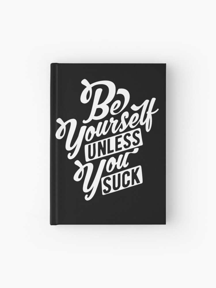 Be Yourself Unless You Suck Funny Sayings Quotes Slogan