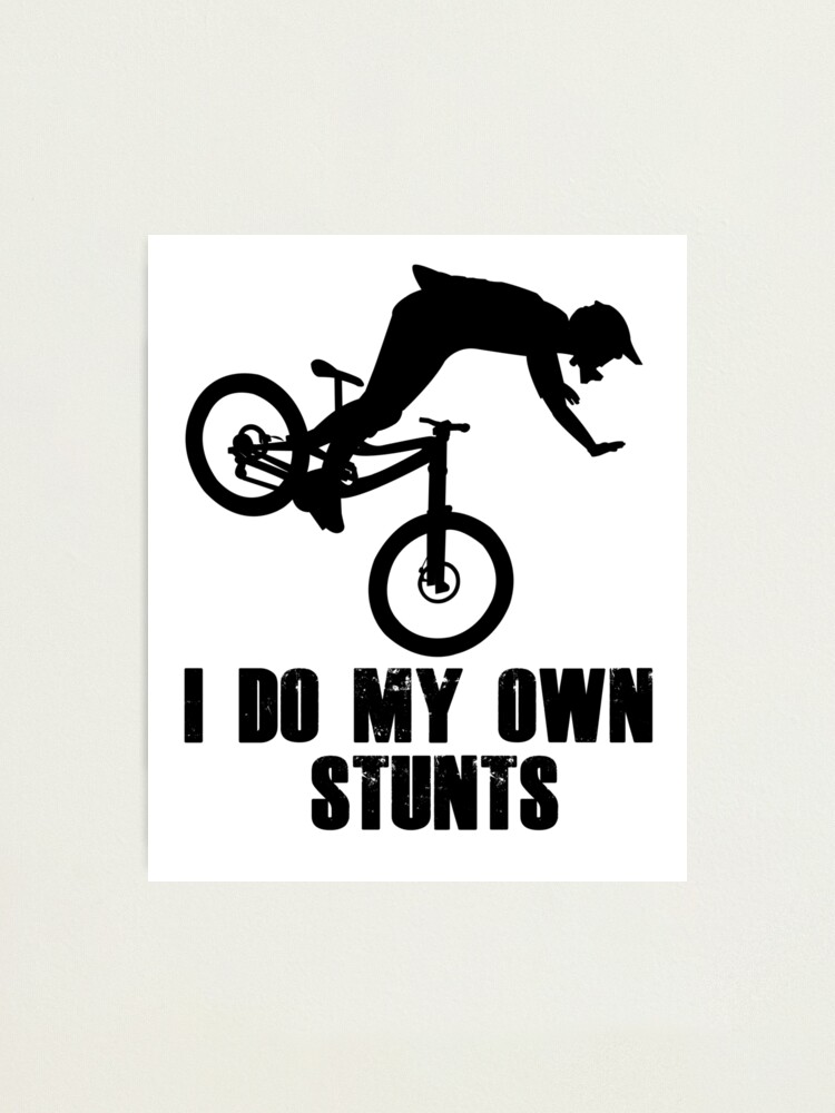 I Do My Own Stunts Funny MTB Mountain Biking Design for Mountain bikers Photographic Print