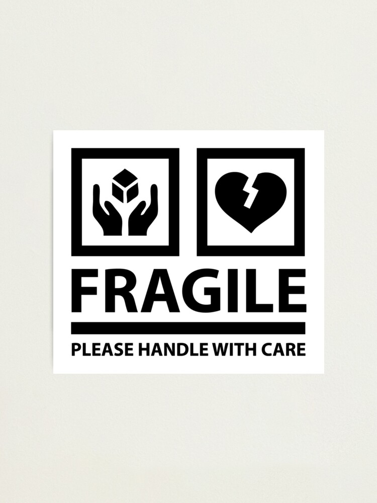 Fragile Please Handle With Care Quote Sign Sensitive Emotional Person Photographic Print By ronisback Redbubble
