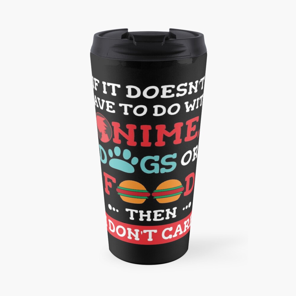 'If it doesn't have to do with anime, dogs or food then I don't care: Funny T-Shirt for dog lovers' Travel Mug by Dogvills