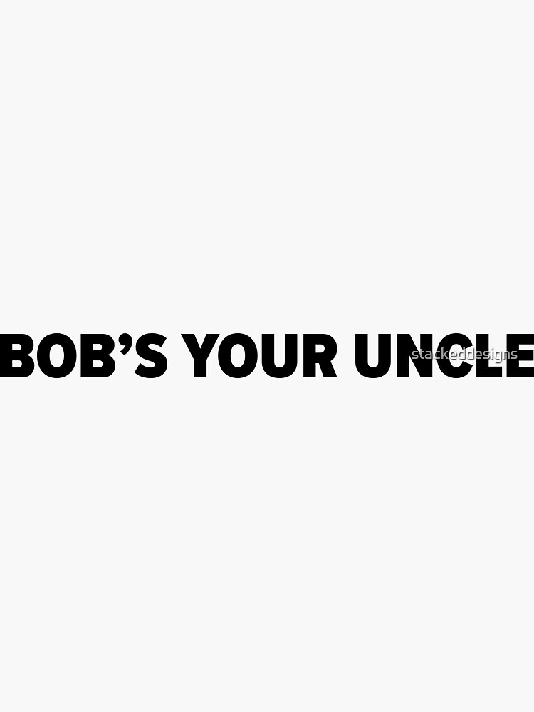 "Bob's Your Uncle Great British Sayings" Sticker for Sale by
