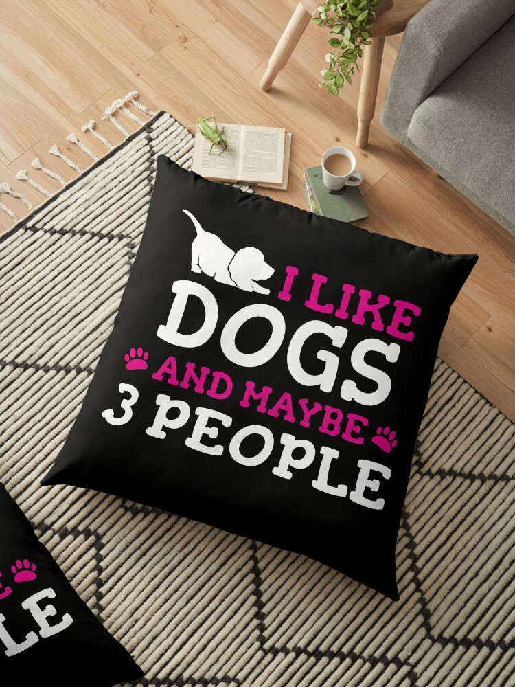 ‘I Like Dogs & Maybe 3 People : Funny T-Shirt For Dog Lovers’ Floor Pillow by Dogvills