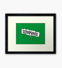 Exterminate! Framed Print