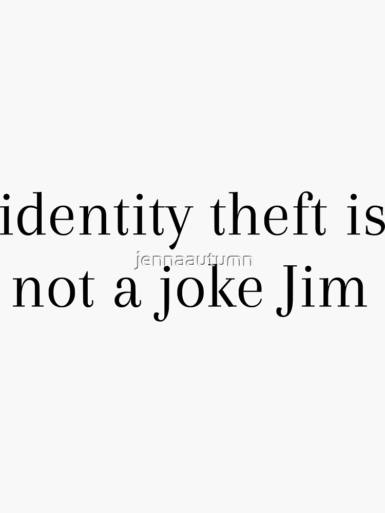 Identity Theft Is Not A Joke Sticker For Sale By Jennaautumn Redbubble 7192