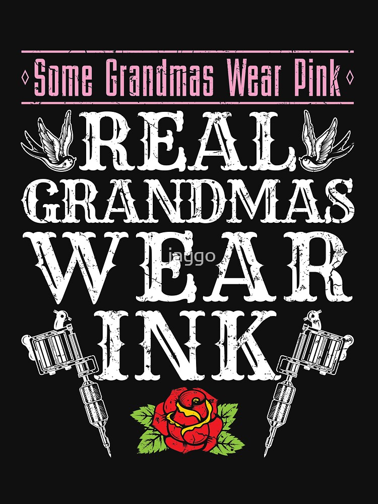 Real Grandmas Wear Ink - Tattooed Grandma Shirt Real Grandmas Wear Ink - Tattooed Grandma Shirt