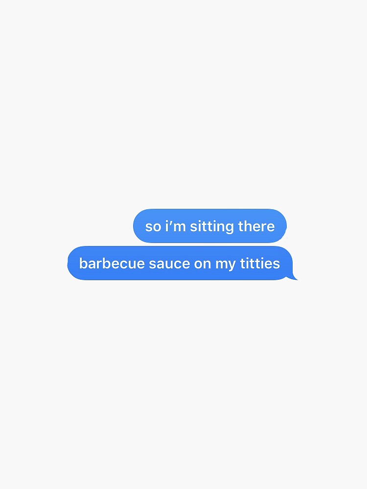 So I'm Sitting There Barbeque Sauce On My Titties "so im sitting there, barbecue sauce on my titties" Sticker by syd6700