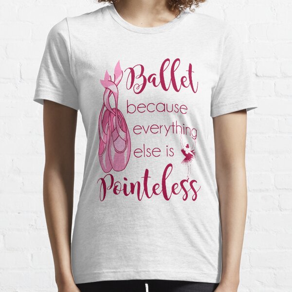 Item preview, Ballet Because Everything Else Is Pointeless designed and sold by jaygo.