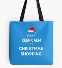 Funny Christmas Shirt - I Can't Keep Calm I'm Christmas Shopping Tote Bag