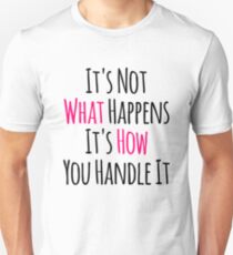 It's Not What Happens It's How You Handle It Calming Unisex T-Shirt