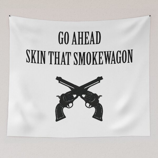 Item preview, Go Ahead, Skin That Smokewagon (Black Text) designed and sold by maggiecuda.