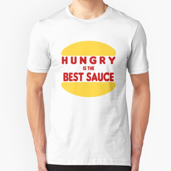 Hungry is the Best Sauce Slim Fit T-Shirt