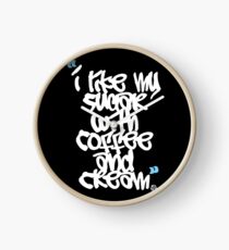 "I like my sugar with coffee and cream" Clock