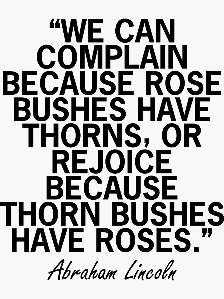 ""We Can Complain Because Rose Bushes Have Thorns, Or Rejoice Because