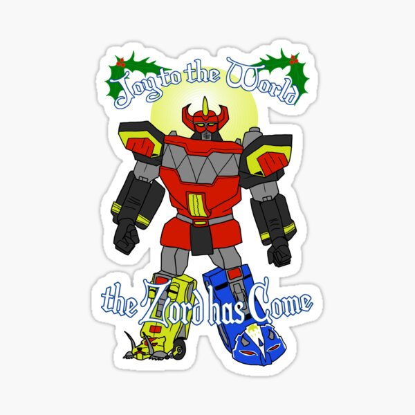 Joy to the World: the Zord Has Come Sticker