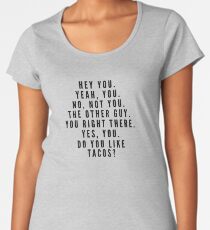 Hey You, Do You Like Tacos? Women's Premium T-Shirt