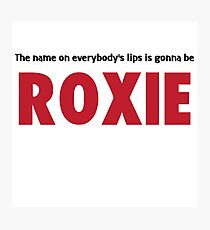 Chicago - The Name Of Everybody's Lips is Gonna Be Roxie Photographic Print