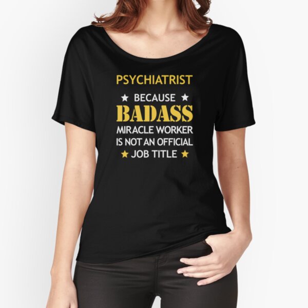 Psychiatre Badass anniversaire cadeau drôle de Noël drôle T-shirt coupe relax