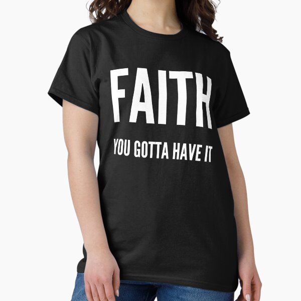 Item preview, Faith you gotta have it  designed and sold by Kerry Pritchard.