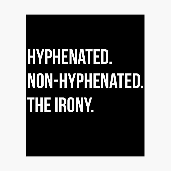 Hyphenated Non Hyphenated The Irony Puns Gags Photographic Print For Sale By Madsjakobsen 8542