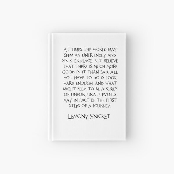 A series of unfortunate events, Journey, Quote, Lemony Snicket, Good vibes, Culture, Art Style, Black and white Hardcover Journal
