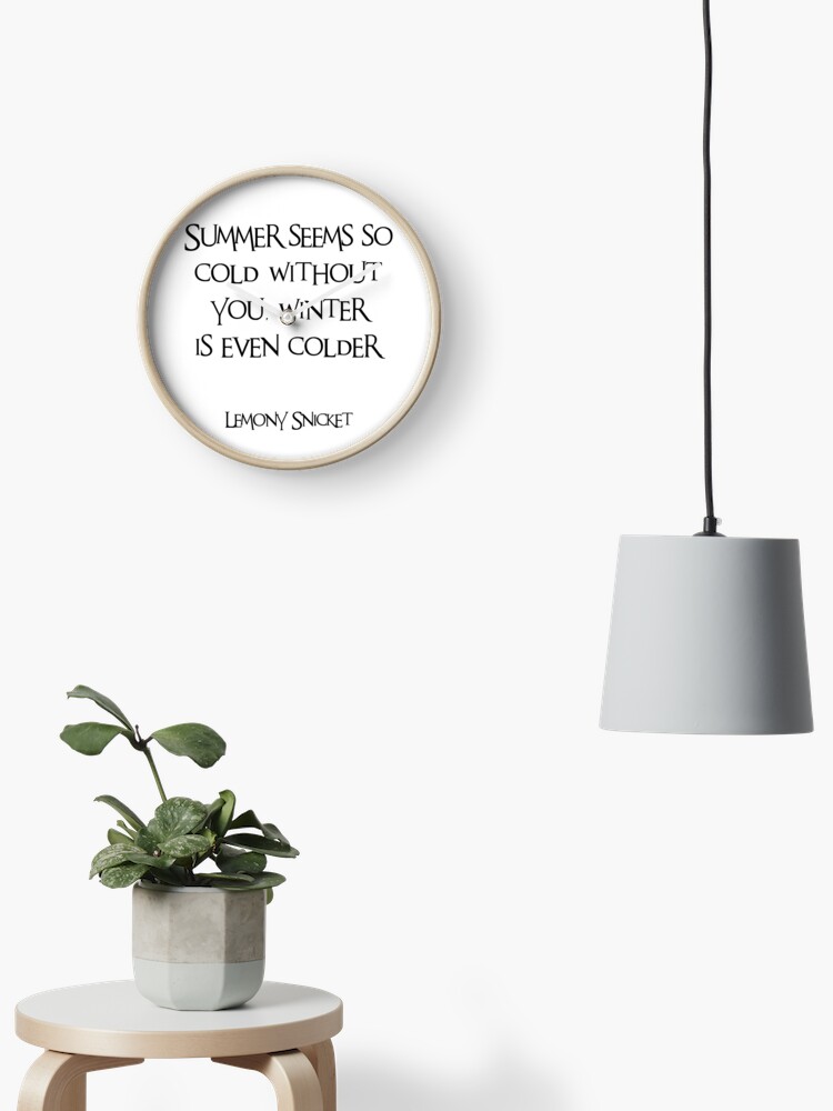 Horloge Une Serie D Evenements Malheureux Lemony Snicket Ete Froid Sans Toi Hiver Plus Froid Citation Citations Dos Et Blanc Bonnes Vibrations Par Avit1 Redbubble