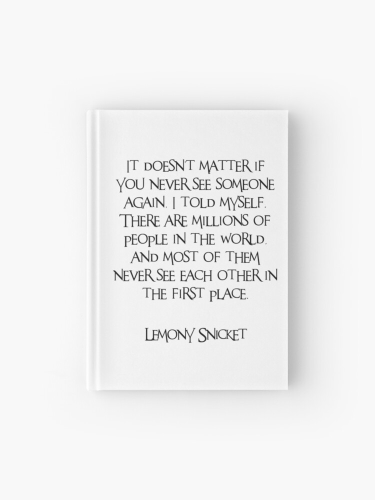 A series of unfortunate events, Lemony Snicket, Funny, Quotes, People,  Life, World, Missing you, Just because, Encouragement, Good vibes
